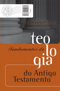 Fundamentos da Teologia do Antigo Testamento (Thomas Tronco)