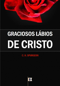 Os graciosos lábios de Cristo (Charles H. Spurgeon)