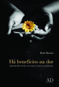 Há Benefícios na Dor (Ruth Martins)