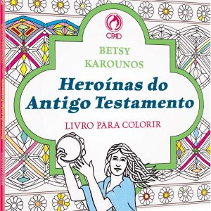 Heroínas do Antigo Testamento: Livro para colorir (Betsy Karounos)