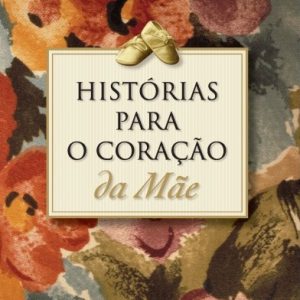 Histórias para o coração da mãe (Alice Gray)