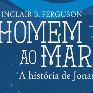 Homem ao mar! (Sinclair B. Ferguson)