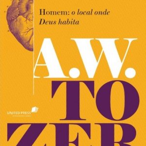 Homem: o local onde Deus habita (A. W. Tozer)