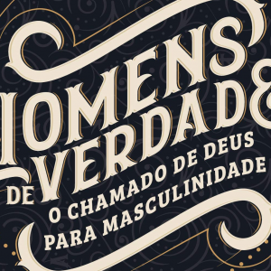 Homens de Verdade (Richard D. Phillips)