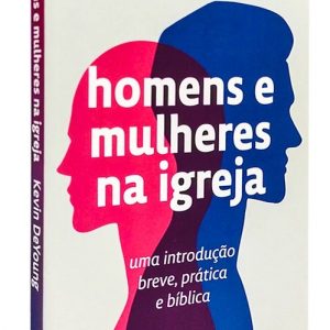 Homens e mulheres na igreja (Kevin DeYoung)