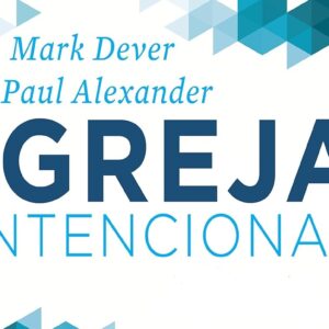 Igreja intencional (Mark Dever)