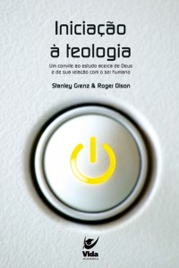 Iniciação à Teologia (Stanley Grenz e Roger Olson)