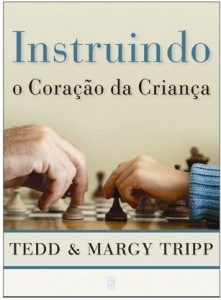 Instruindo o Coração da Criança (Tedd e Margy Tripp)