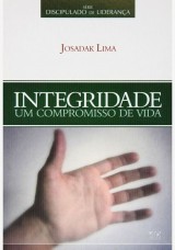 Integridade – Um Compromisso de Vida (Josadak Lima)