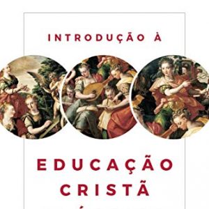 Introdução à educação cristã clássica (Christopher Perrin)