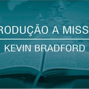 Introdução a missões (Kevin Bradford)