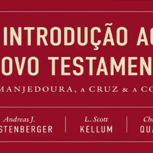 Introdução ao Novo Testamento (Andreas J. Köstenberger – L. Scott Kellum – Charles L. Quarles)