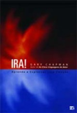 Ira! Aprenda a expressar esta emoção (Gary Chapman)