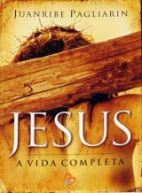 Jesus A vida Completa (Juanribe Pagliarin)