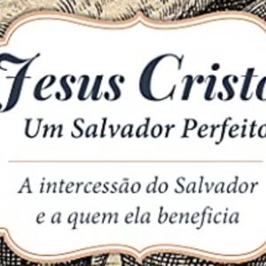 Jesus Cristo, um Salvador perfeito (John Bunyan)