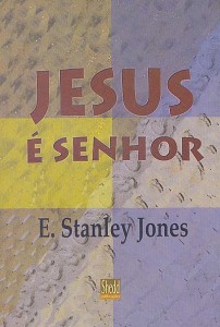 Jesus é Senhor (E. Stanley Jones)