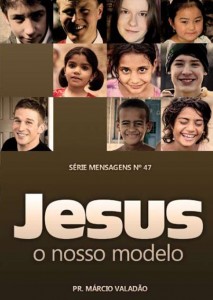 Jesus, o Nosso Modelo (Márcio Valadão)