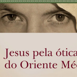 Jesus pela ótica do Oriente Médio (Kenneth E. Bailey)