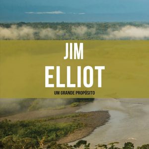 Jim Elliot (Janet Benge e Geoff Benge)