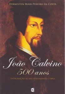 João Calvino – 500 Anos (Hermisten Maia Pereira da Costa)