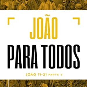 João para todos: João 11-21 (N.T. Wright)