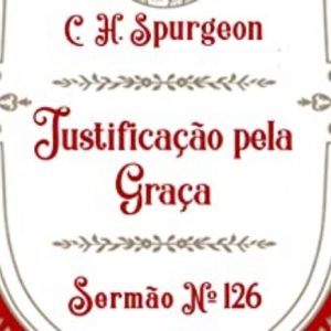 Justificação pela graça (Charles Spurgeon)