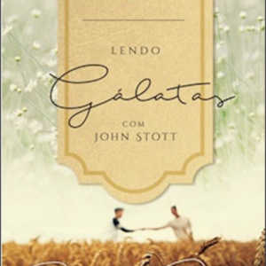 Lendo Gálatas com John Stott (John Stott)