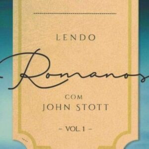 Lendo Romanos com John Stott – Vol. 1 (John Stott)