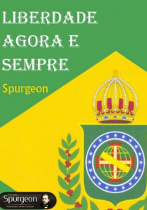 Liberdade Agora e Sempre (Charles H. Spurgeon)