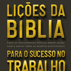 Lições da Bíblia para o sucesso no trabalho (Rodney Leandro Betetto)