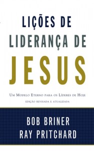 Lições de liderança de Jesus (Bob Briner – Ray Pritchard)