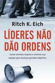 Líderes não dão ordens (Ritch K. Eich)