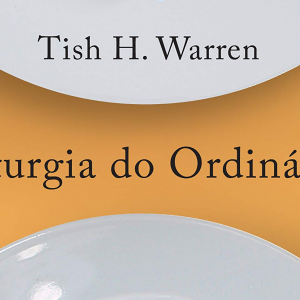 Liturgia do ordinário (Tish Warren)