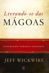 Livrando-se das mágoas (Jeff Wickwire)