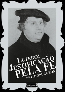 Lutero: Justificação Pela Fé (Charles Haddon Spurgeon)