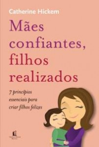 Mães confiantes, filhos realizados (Catherine Hickmen)