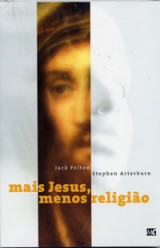 Mais Jesus, menos religião (Jack Felton e Stephen Arterburn)