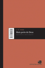 Mais perto de Deus (A. W. Tozer)