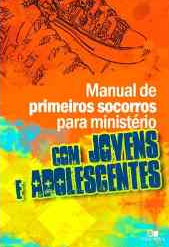 Manual de Primeiros Socorros Para Ministério Com Jovens e  Adolescentes (Janna Kinner)