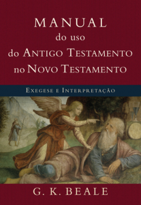 Manual do uso do Antigo Testamento no Novo Testamento (G. K. Beale)