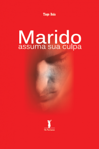 Marido assuma sua culpa (Tiago Baía)