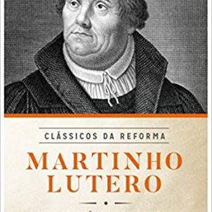 Martinho Lutero: Uma Coletânea de Escritos (Vários Autores)