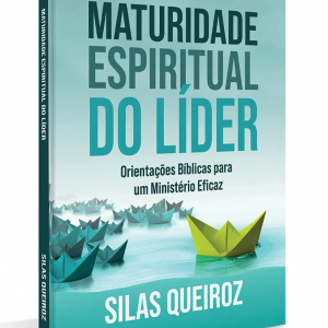 Maturidade espiritual do líder (Silas Queiroz)