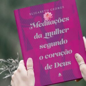 Meditações da mulher segundo o coração de Deus (Elizabeth George)