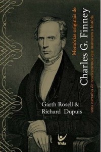 Memórias Originais de Charles G. Finney (Garth Rosell – Richard Dupuis)