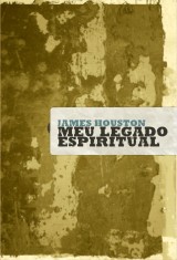 Meu legado espiritual (James Houston)