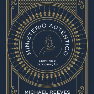 Ministério autêntico (Michael Reeves)