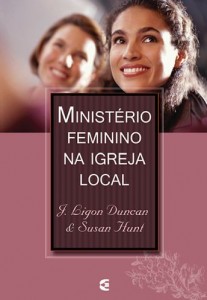 Ministério Feminino na Igreja Local (J. Ligon Duncan – Susan Hunt)