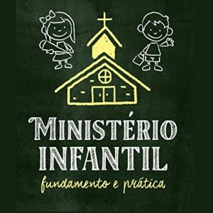 Ministério infantil (Deepak Reju – Marty Machowski)