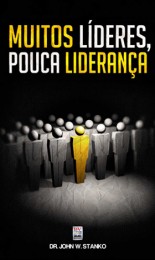 Muitos líderes, pouca liderança (Dr. John W. Stanko)